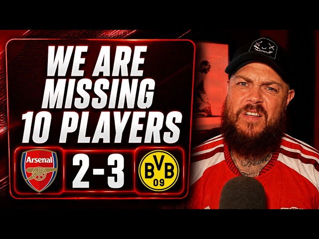 We Are Still Missing 10 Players | Arsenal 2-3 Dortmund | Match Reaction