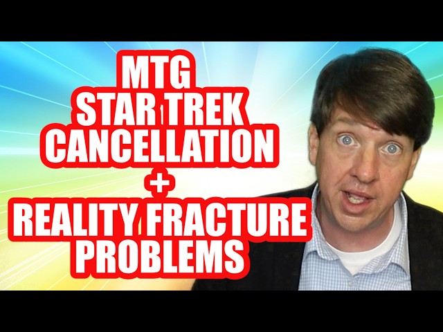 MTG Star Trek Cancellation + Reality Fracture Problems Get Worse