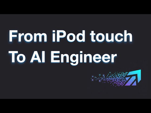 From iPod Touch to AI Engineer: My Unconventional Journey