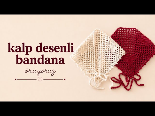KALP ❤️ DESENLİ BANDANA, CHOCHET HEARTH BANDANA