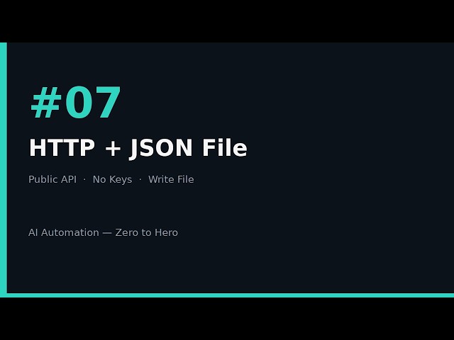 AI Automation Zero to Hero #07 — HTTP Request + JSON File