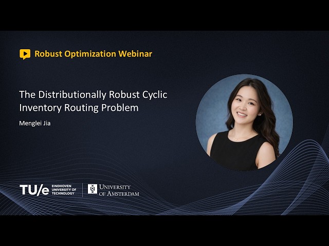 Menglei Jia - The Distributionally Robust Cyclic Inventory Routing Problem