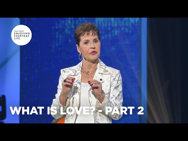 What Is Love? - Pt 2 | Enjoying Everyday Life | Joyce Meyer