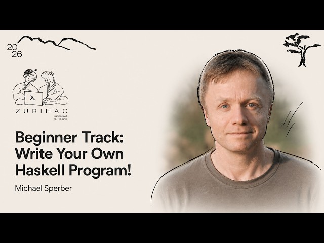 Haskell for Beginners: Learn Functional Programming from Scratch | Michael Sperber | ZuriHac 2026