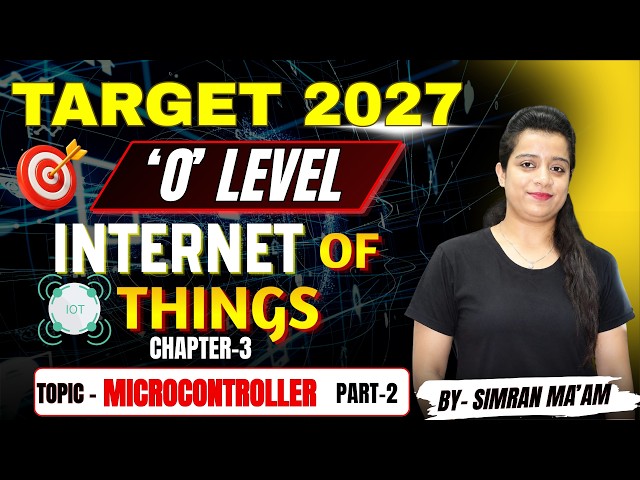 Microcontroller Part-2 | Internet of Things Chapter-3 | O Level Target 2027 by Simran Ma'am