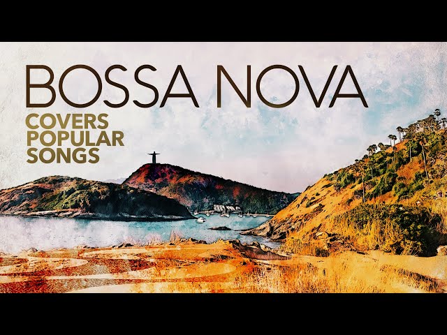 Bossa Nova Covers Popular Songs