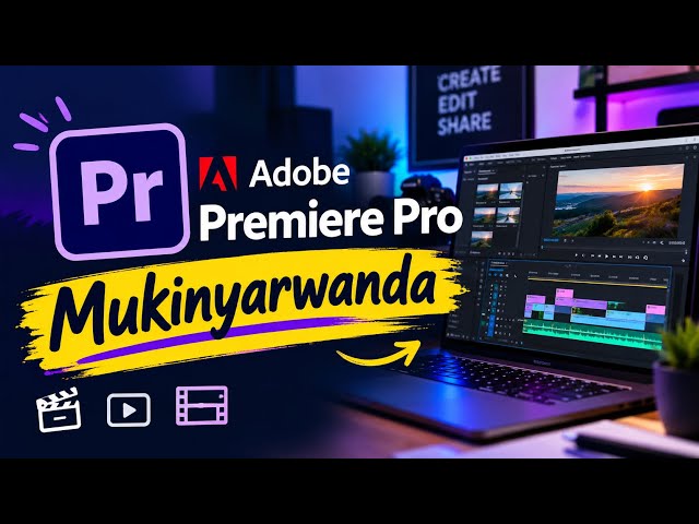 Adobe Premiere Pro Tutorial In Kinyarwanda