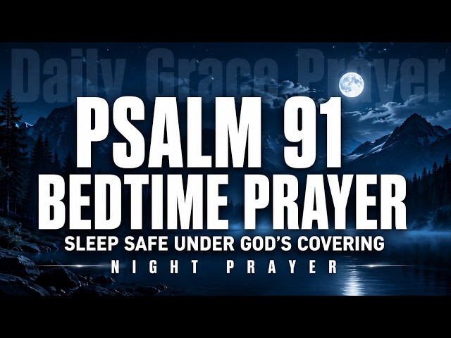 Psalm 91 Night Prayer for Protection, Peace & Safety While You Sleep | Powerful Bedtime Prayer