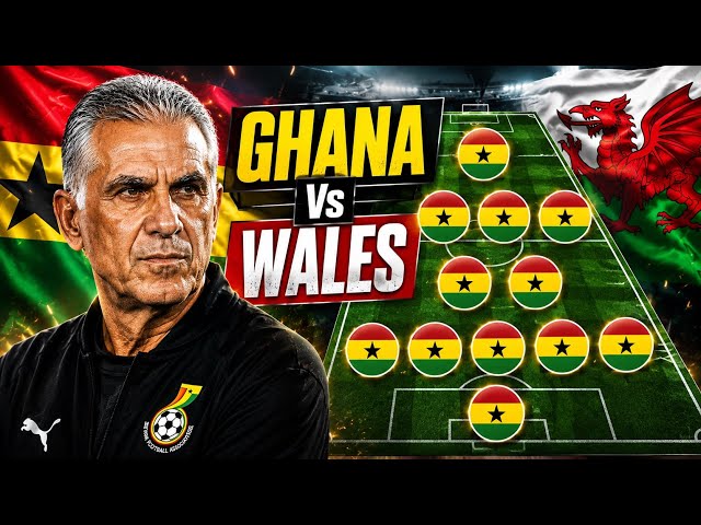 REVEALED: BLACK STARS 🇬🇭 STARTING 11 VS WALES🏴󠁧󠁢󠁷󠁬󠁳󠁿 , PRE-WORLD CUP FRIENDLY, SAD NEWS HIT CAMP..