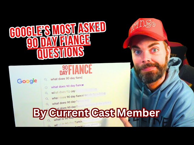 90 Day Fiance Cast Answers Googles Most Asked Questions