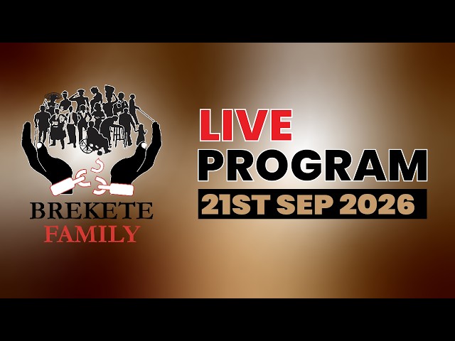 BREKETE FAMILY PROGRAM 21ST SEPTEMBER, 2026