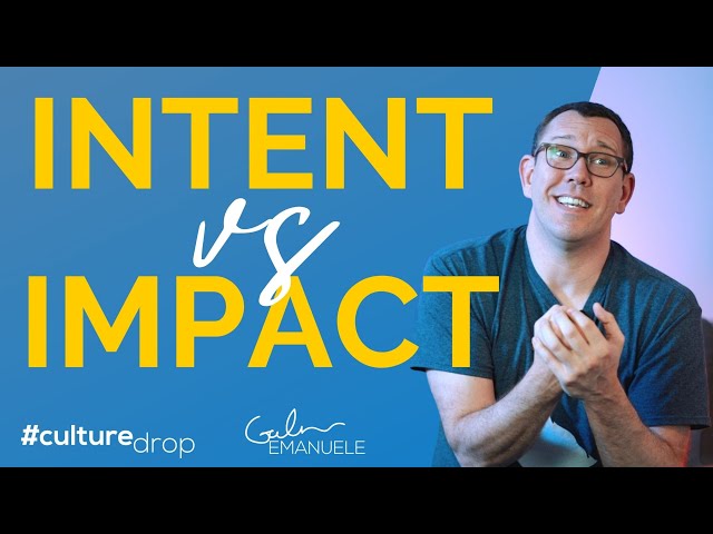 Defining Your Intent vs Impact | #culturedrop | Galen Emanuele