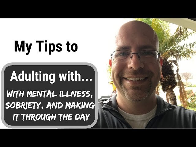 Tips to Adulting with Mental Illness, Sobriety, How to Adult!