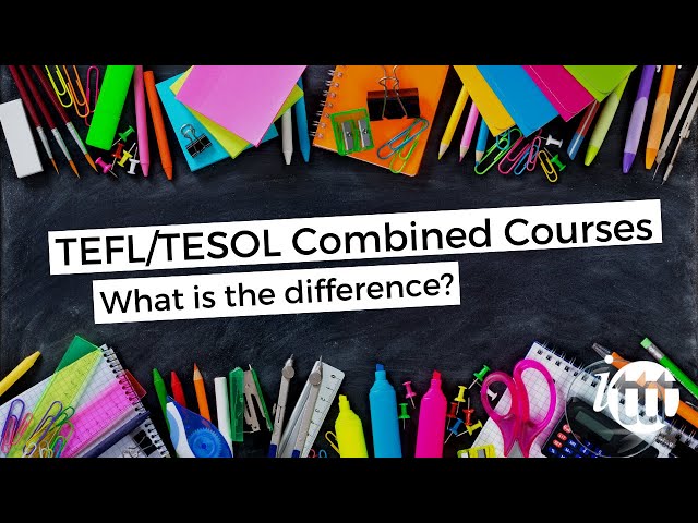TEFL TESOL Online Courses - TEFL TESOL Combined Courses - What is the difference?