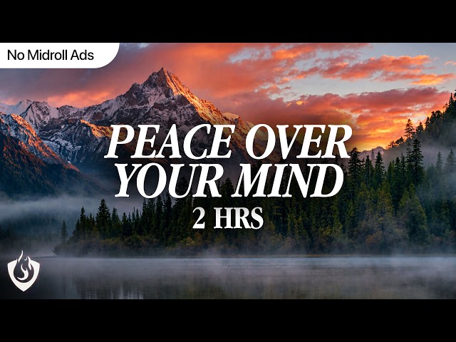 Peace Over Your Mind | 2 Hour Prayer & Scripture Soaking