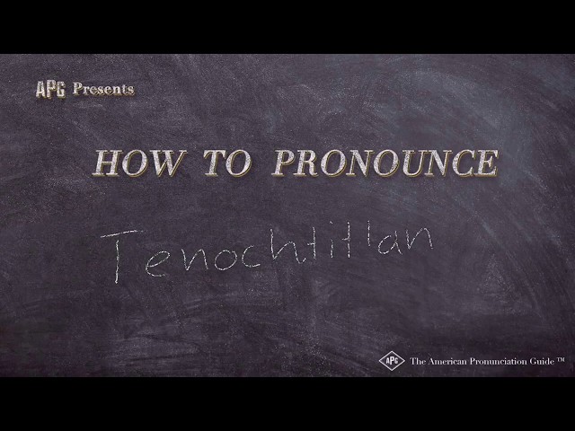 How to Pronounce Tenochtitlan