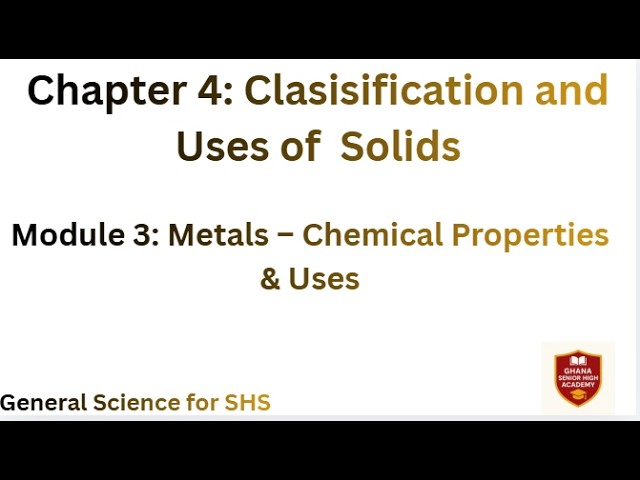 Chapter 4 Module 3: Metals – Chemical Properties & Uses