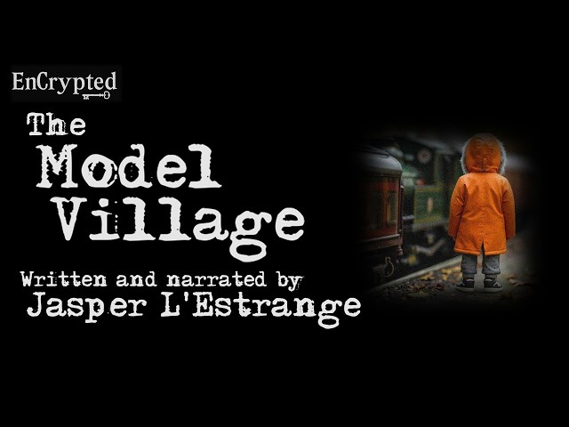 "The Model Village" by Jasper L'Estrange | Spooky story narration