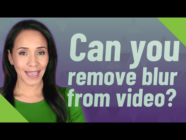 Can you remove blur from video?