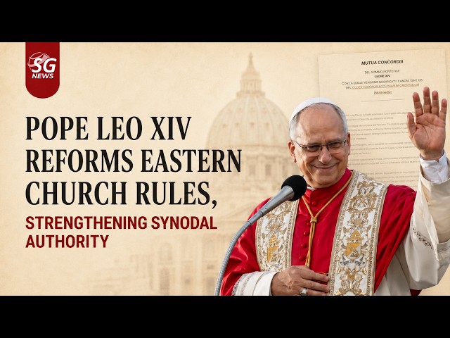 Vatican Reform: Pope Leo XIV Issues New Rules for Eastern Catholic Patriarchs! | SG News