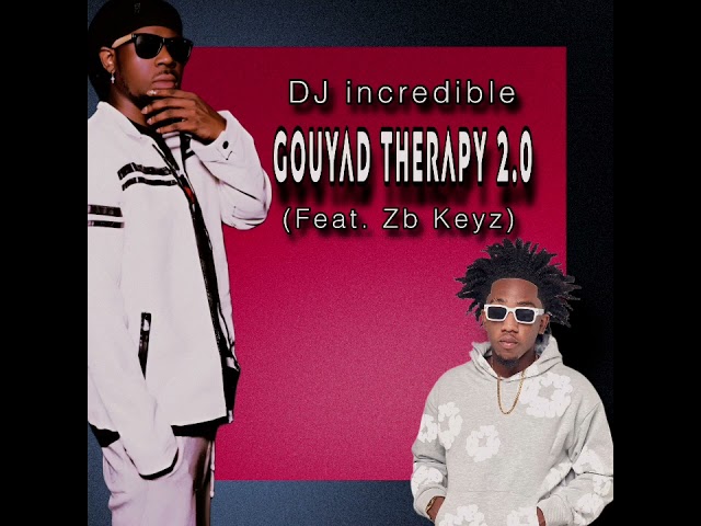 DJ incredible - Gouyad Therapy 2.0 (Feat. ZB Keyz)