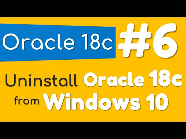 How to Uninstall Oracle Database 18c from Windows 10 by Manish Sharma