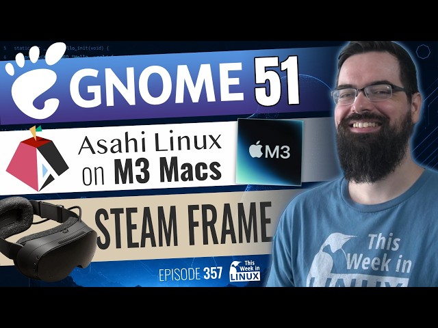 Linux on M3 Macs, GNOME 51, Steam Frame, Jellyfin 12, Microsoft 365 on Linux, & more Linux news