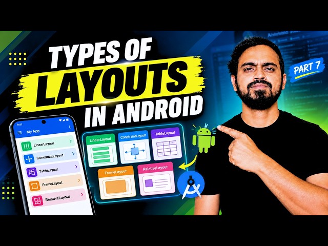 Types of Layouts in Android | LinearLayout, ConstraintLayout TableLayout & More | Part 7