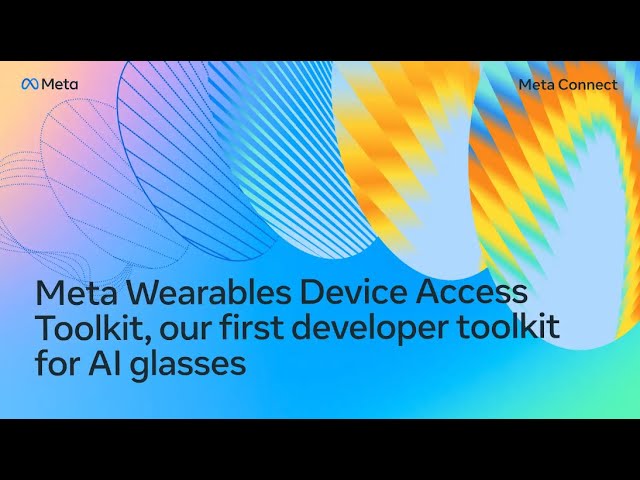 Meta Wearables Device Access Toolkit, Our First Developer Toolkit for AI Glasses