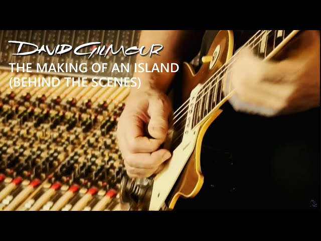 David Gilmour - The Making Of An Island (Behind The Scenes)