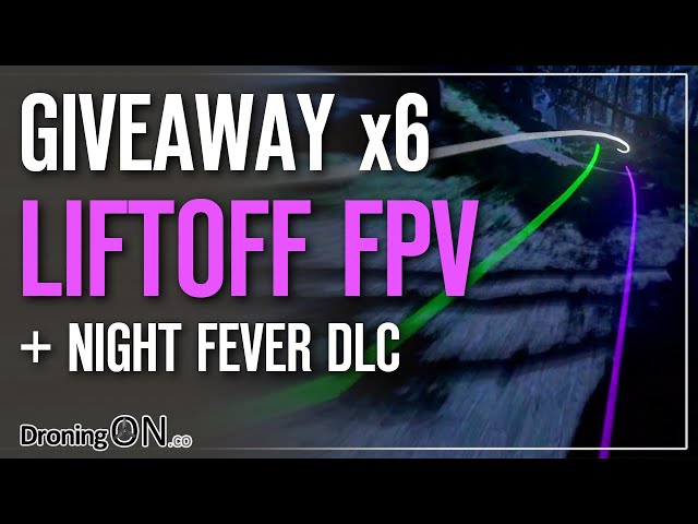 LiftOff FPV Drone GIVEAWAY (Full Game + Night Fever DLC) - 6 PRIZES!