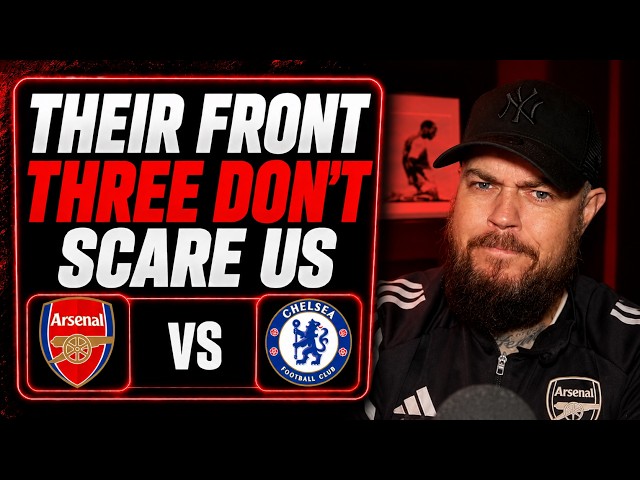 Their Front Three Don't Scare Us | Arsenal v Chelsea | Preview & Predicted Lineup
