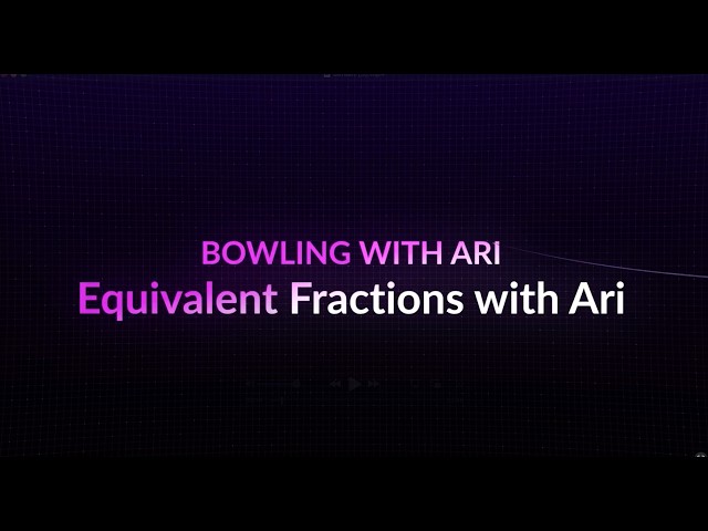 Equivalent Fractions with Ari