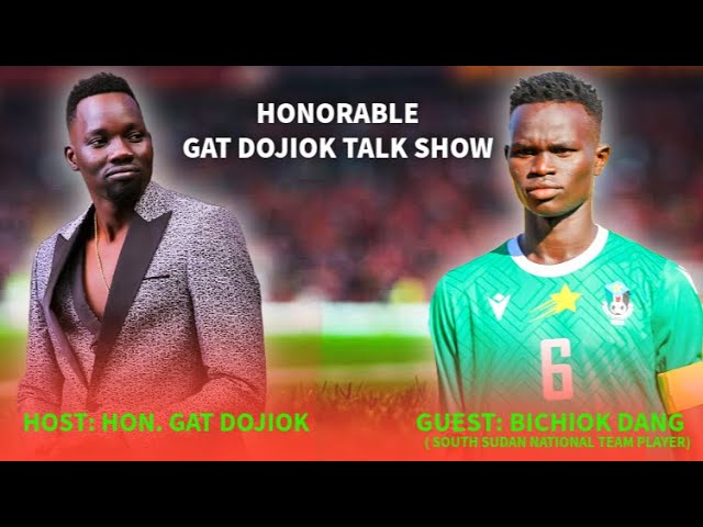 HONORABLE GAT DOJIOK HOST BICHIOK DANG ( SOURH SUDAN NATIONAL TEAM PLAYER )