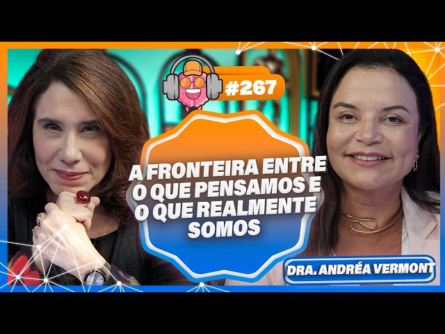 NEUROCIÊNCIA, VÍNCULOS E SAÚDE MENTAL COM A DRA. ANDRÉA VERMONT - PODPEOPLE #267