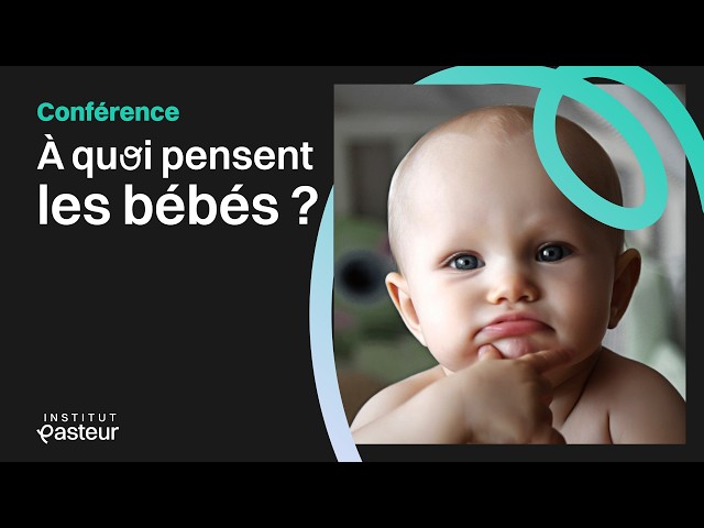 À quoi pensent les bébés ? Table ronde avec des experts | Conférences de l'Institut Pasteur 🏫