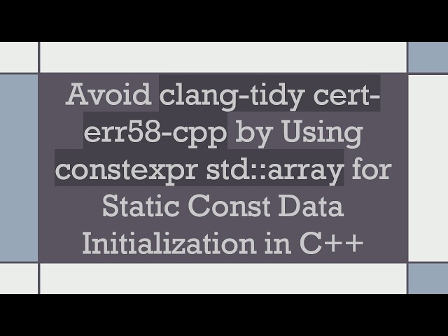 Avoid clang-tidy cert-err58-cpp by Using constexpr std::array for Static Const Data Initialization