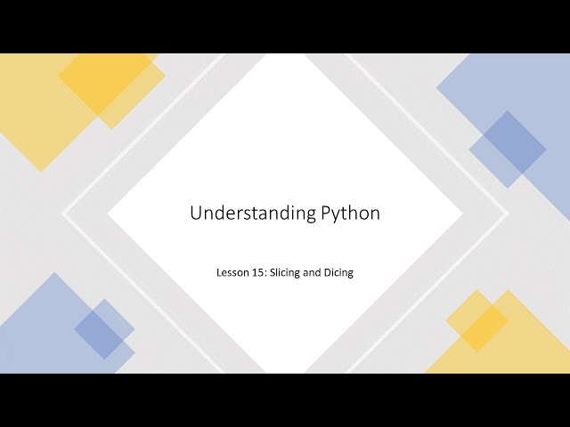 Understanding Python: Lesson 15 - Slicing and Dicing