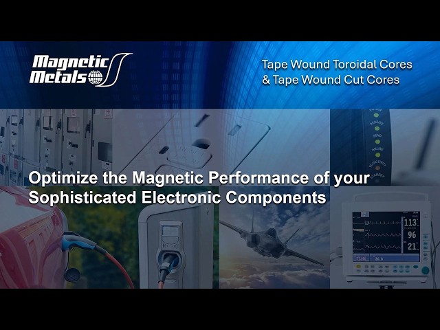 Magnetic Metals’ Tape Wound Cores Optimize The Performance Of Sophisticated Electronic Components