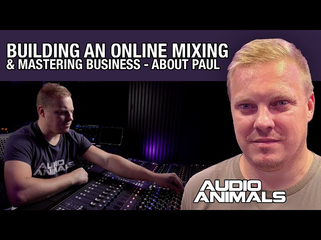How To Build A Successful Online Mixing & Mastering Business - Who Is Paul Ashmore