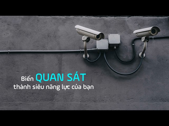 Phát triển kỹ năng quan sát - Bắt đầu từ những thứ cơ bản nhất