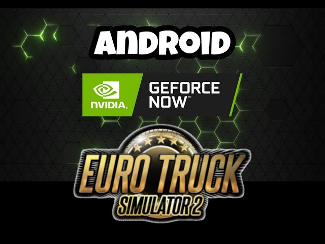 GeForce NOW Download Android Tutorial+ ETS2