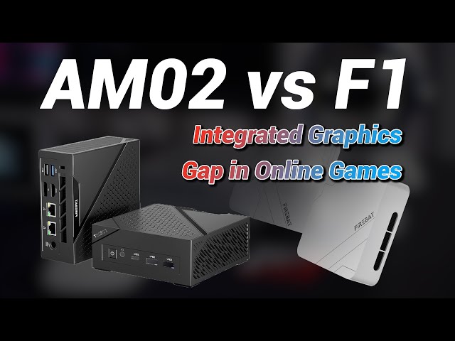 54W vs 45W! AM02 vs F1 Game Test: How Big Is the Integrated Graphics Gap in Online Games[FIREBAT]