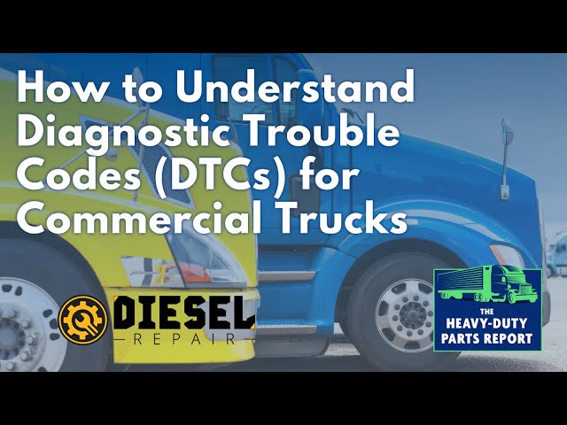 How to Understand Diagnostic Trouble Codes (DTCs) for Commercial Trucks