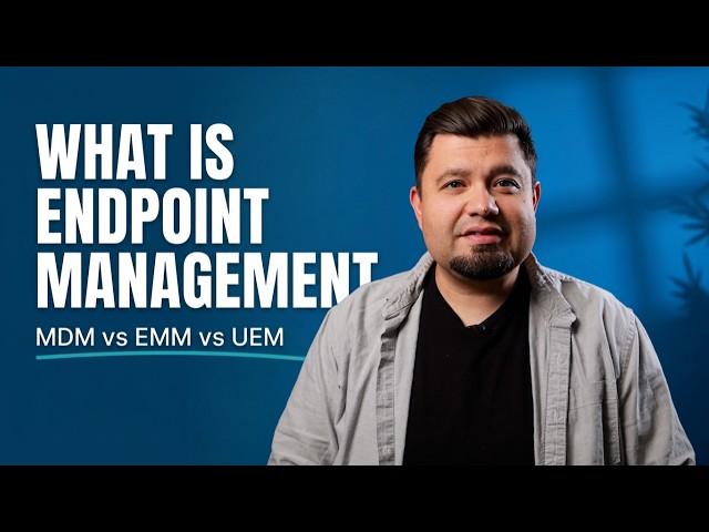 What Is Endpoint Management? MDM vs. EMM vs. UEM vs. AEM Explained