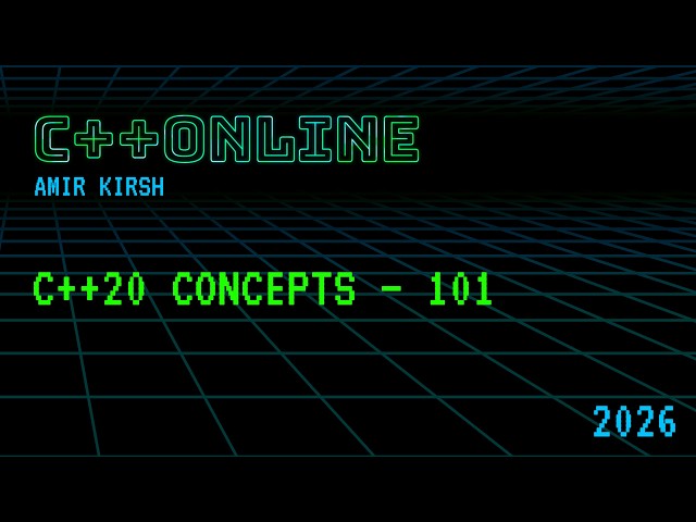 C++20 Concepts – 101 - Amir Kirsh - C++Online 2026