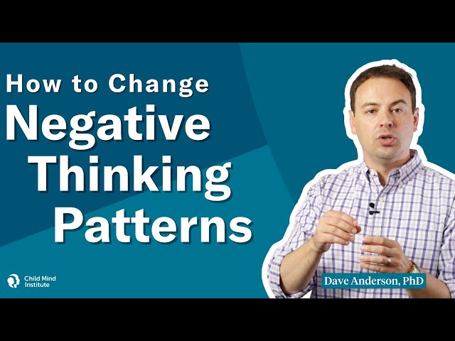 How to Change Negative Thinking Patterns | Child Mind Institute