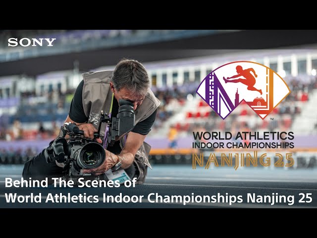 Behind the Scenes of World Athletics Indoor Championships Nanjing 25 | Sony x World Athletics