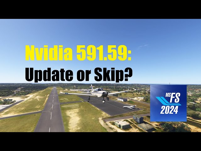 NVIDIA Driver 591.59 Tested in MSFS 2024 (Sim Update 4)