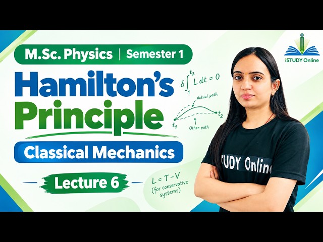Hamilton's Principle | Classical Mechanics Lecture 6 | M.Sc. Physics Semester 1